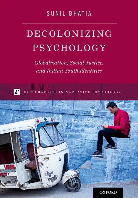 Decolonizing Psychology: Globalization, Social Justice, and Indian Youth Identities - Paperback