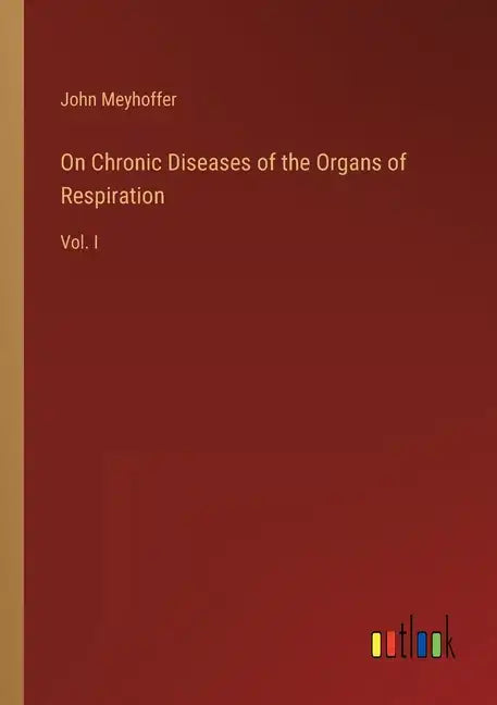 On Chronic Diseases of the Organs of Respiration: Vol. I - Paperback