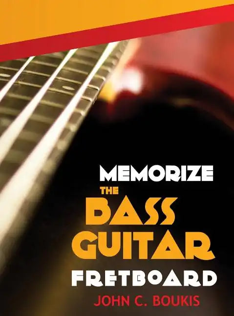 Memorize The Bass Guitar Fretboard - Hardcover