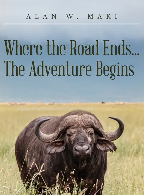Where the Road Ends... The Adventure Begins - Hardcover