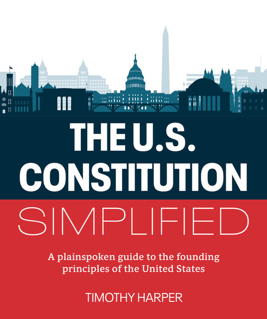 The U.S. Constitution Simplified: A Plainspoken Guide to the Founding Principles of the United States - Paperback