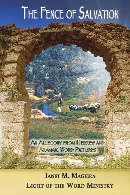 The Fence of Salvation: An Allegory from Hebrew and Aramaic Word Pictures - Paperback
