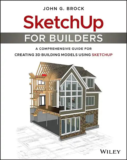 Sketchup for Builders: A Comprehensive Guide for Creating 3D Building Models Using Sketchup - Paperback