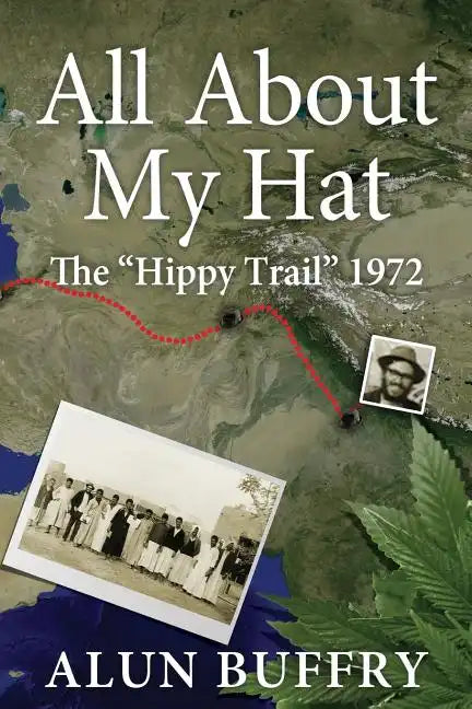 All About My Hat - The Hippy Trail 1972 - Paperback