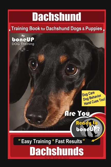 Dachshund Training Book for Dachshund Dogs & Puppies By BoneUP DOG Training, Dog Care, Dog Behavior, Hand Cues Too! Are You Ready to Bone Up? Easy Tra - Paperback