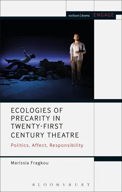 Ecologies of Precarity in Twenty-First Century Theatre: Politics, Affect, Responsibility - Paperback
