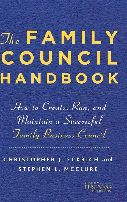 The Family Council Handbook: How to Create, Run, and Maintain a Successful Family Business Council - Hardcover