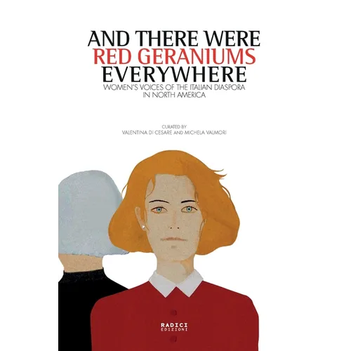 And there were red geraniums everywhere: Women's voices of the Italian diaspora in North America - Paperback