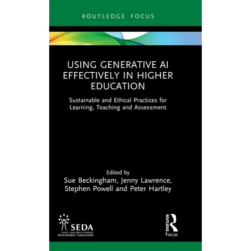 Using Generative AI Effectively in Higher Education: Sustainable and Ethical Practices for Learning, Teaching and Assessment - Hardcover
