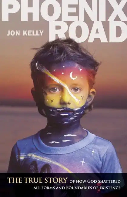 Phoenix Road: The True Story of How God Shattered All Forms and Boundaries of My Existence - Paperback