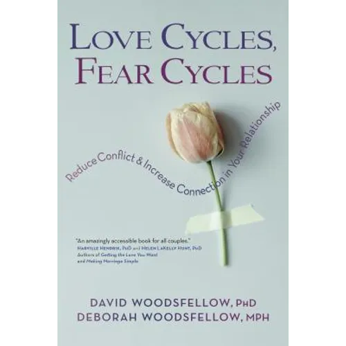 Love Cycles, Fear Cycles: Reduce Conflict and Increase Connection in Your Relationship - Paperback