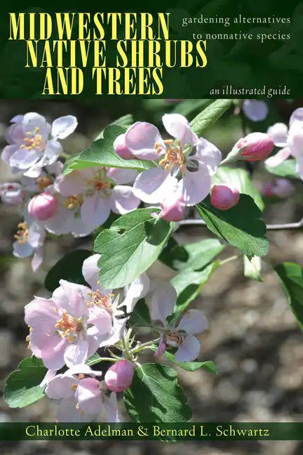 Midwestern Native Shrubs and Trees: Gardening Alternatives to Nonnative Species: An Illustrated Guide - Paperback