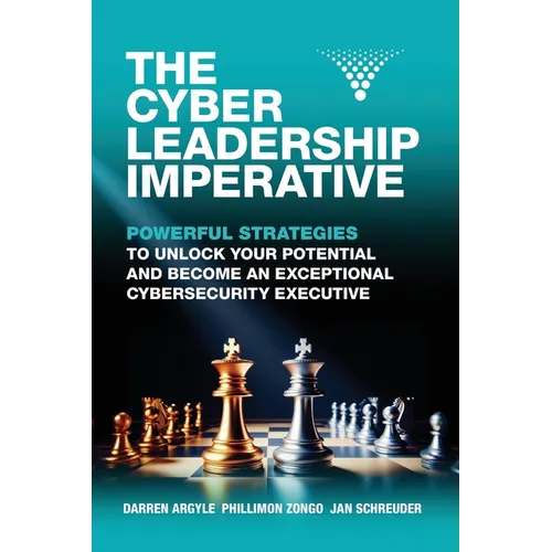 The Cyber Leadership Imperative: Powerful Strategies to Unlock Your Potential and Become an Exceptional Cybersecurity Executive - Paperback