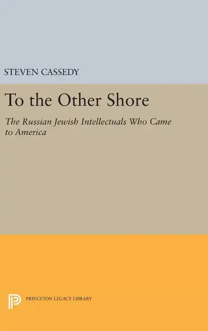 To the Other Shore: The Russian Jewish Intellectuals Who Came to America - Hardcover