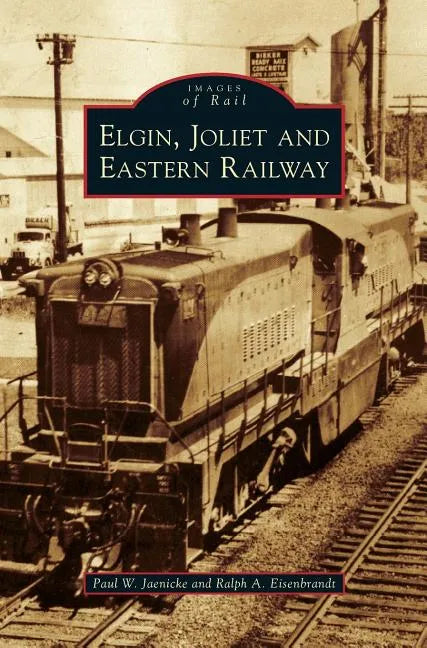 Elgin, Joliet and Eastern Railway - Hardcover