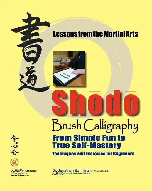 Shodo Brush Calligraphy: From Simple Fun to True Self-Mastery: Lessons from the Martial Arts - Paperback