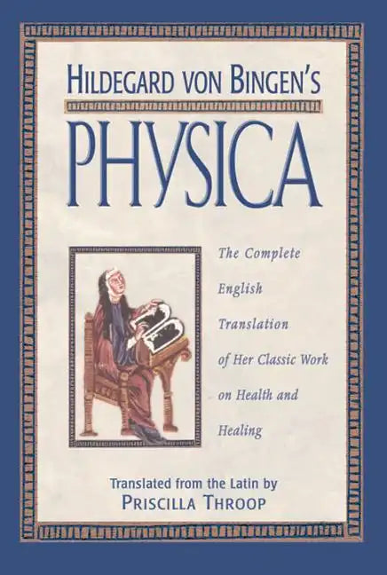 Hildegard Von Bingen's Physica: The Complete English Translation of Her Classic Work on Health and Healing - Hardcover