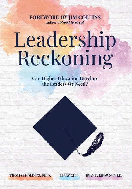 Leadership Reckoning: Can Higher Education Develop the Leaders We Need? - Hardcover