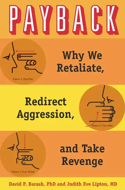 Payback: Why We Retaliate, Redirect Aggression, and Take Revenge - Hardcover