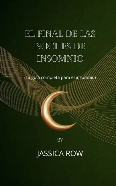 El final de las noches de insomnio: (La guía completa para el insomnio) - Paperback