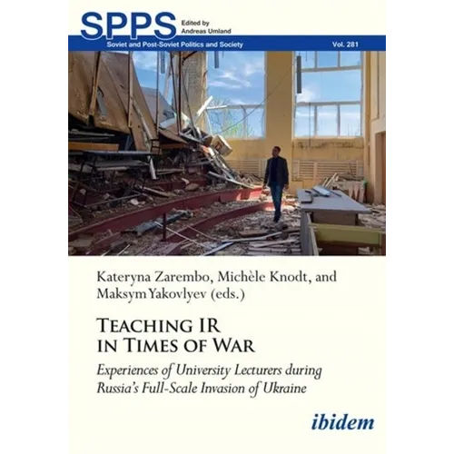 Teaching IR in Wartime: Experiences of University Lecturers During Russia's Full-Scale Invasion of Ukraine - Paperback