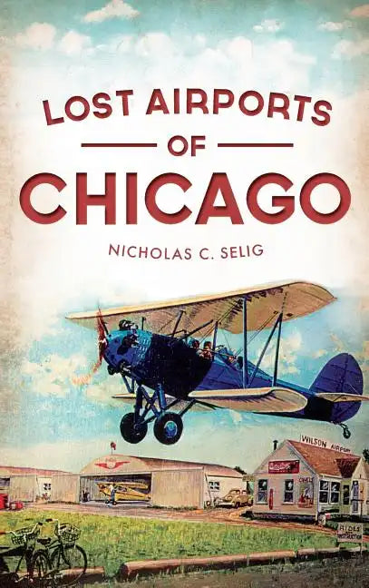 Lost Airports of Chicago - Hardcover