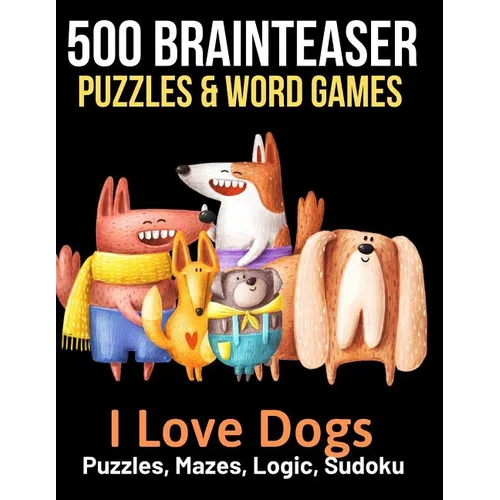 500 Brainteaser Puzzles & Word Games: I Love Dogs - Paperback
