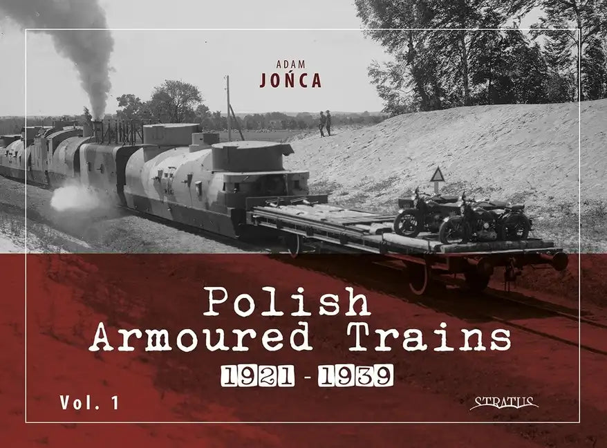 Polish Armoured Trains 1921-1939 Vol. 1 - Paperback