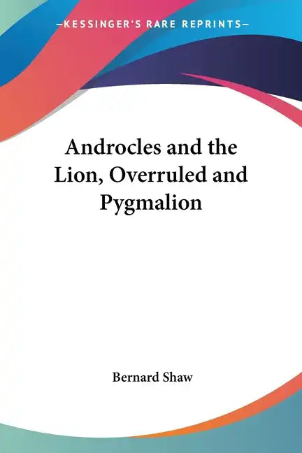 Androcles and the Lion, Overruled and Pygmalion - Paperback