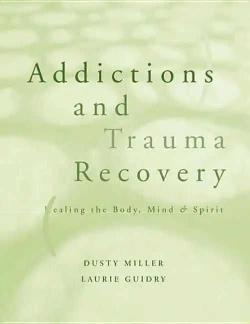 Addictions and Trauma Recovery: Healing the Body, Mind, and Spirit - Paperback