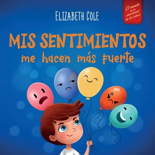 Mis sentimientos me hacen más fuerte: Libro para niños sobre los sentimientos que enseña a identificar y expresar las grandes emociones (ira, ansiedad - Paperback