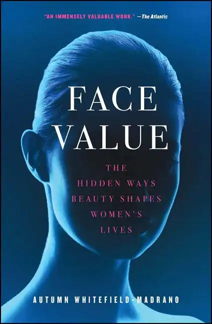 Face Value: The Hidden Ways Beauty Shapes Women's Lives - Paperback