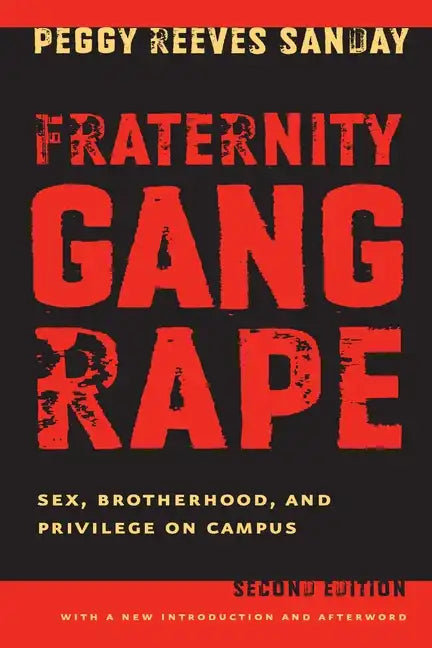 Fraternity Gang Rape: Sex, Brotherhood, and Privilege on Campus - Paperback