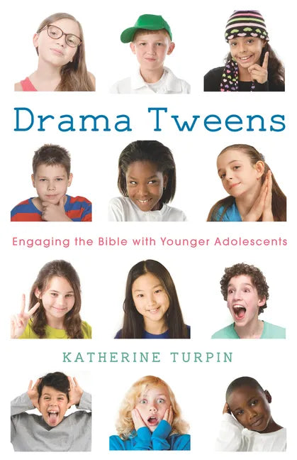Drama Tweens: Engaging the Bible with Younger Adolescents - Paperback