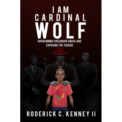 I Am Cardinal Wolf: Overcoming Childhood Abuse and Exposing the Tuxedo - Paperback