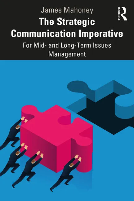 The Strategic Communication Imperative: For Mid- And Long-Term Issues Management - Paperback