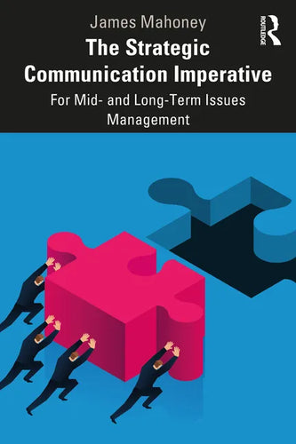 The Strategic Communication Imperative: For Mid- And Long-Term Issues Management - Paperback
