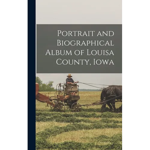 Portrait and Biographical Album of Louisa County, Iowa - Hardcover