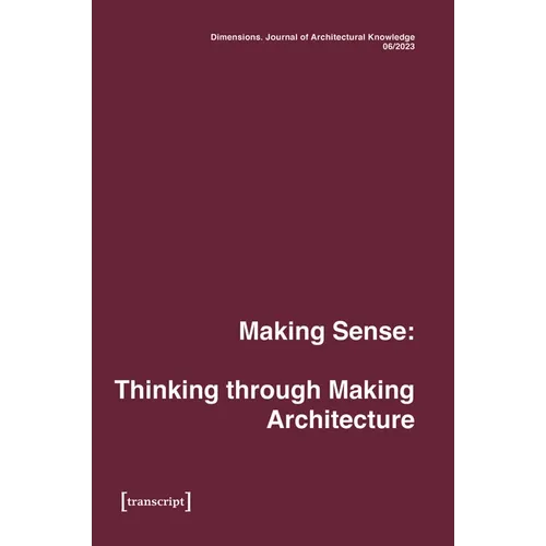 Dimensions. Journal of Architectural Knowledge: Vol. 4, No. 6/2023: Making Sense: Thinking Through Making Architecture - Paperback