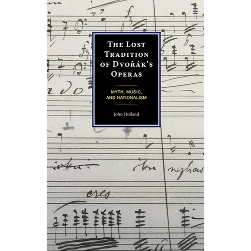 The Lost Tradition of Dvor疚's Operas: Myth, Music, and Nationalism - Hardcover