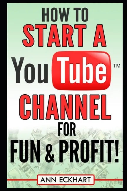 How to Start a YouTube Channel for Fun & Profit - Paperback