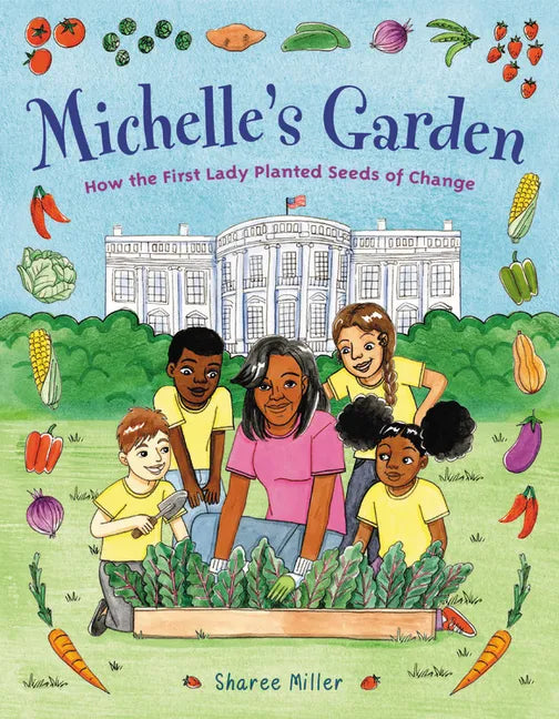 Michelle's Garden: How the First Lady Planted Seeds of Change - Hardcover