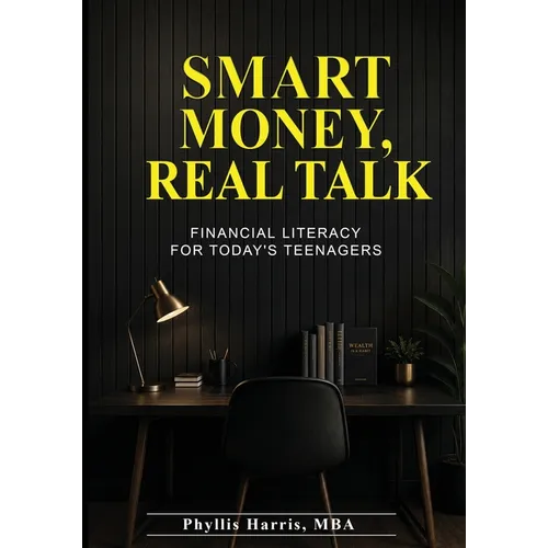 Smart Money Real Talk: Financial Literacy For Today's Teenagers - Paperback
