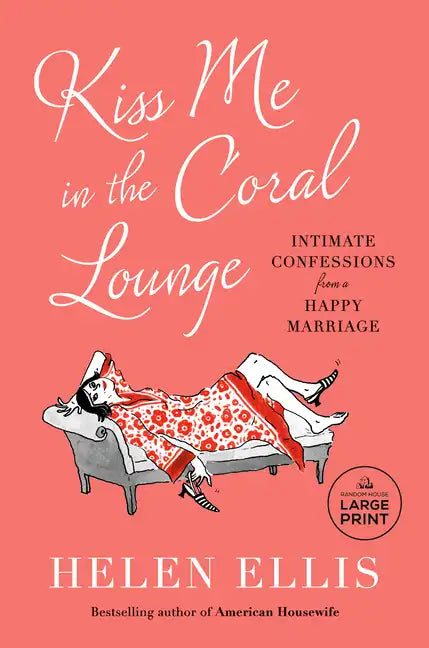 Kiss Me in the Coral Lounge: Intimate Confessions from a Happy Marriage - Paperback