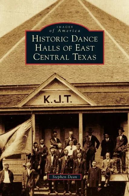 Historic Dance Halls of East Central Texas - Hardcover
