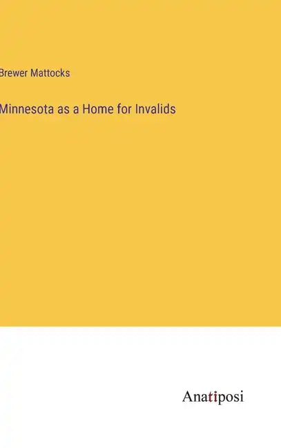 Minnesota as a Home for Invalids - Hardcover