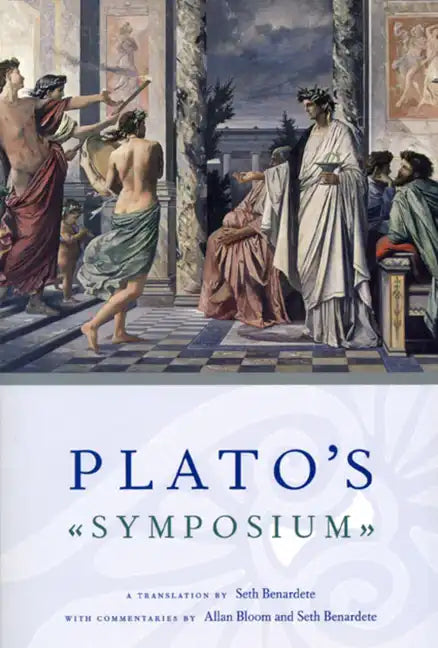 Plato's Symposium: A Translation by Seth Benardete with Commentaries by Allan Bloom and Seth Benardete - Paperback