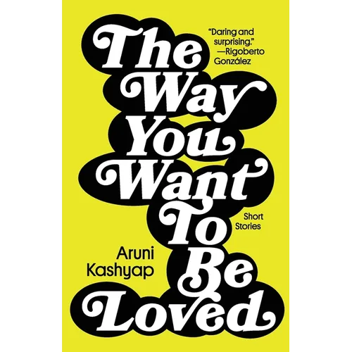 The Way You Want to Be Loved: Short Stories - Paperback