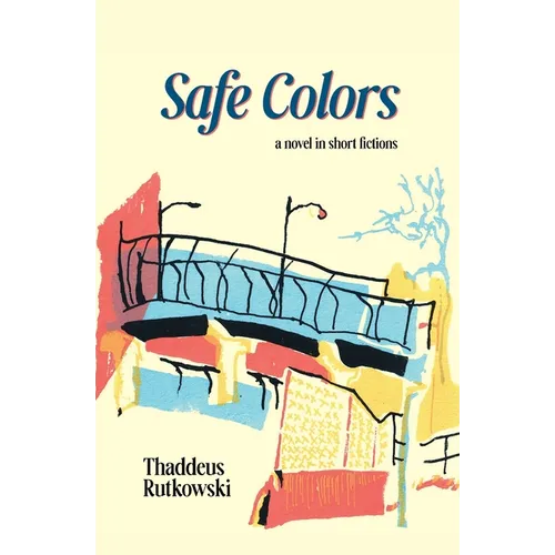 Safe Colors: A Novel in Short Fictions - Paperback
