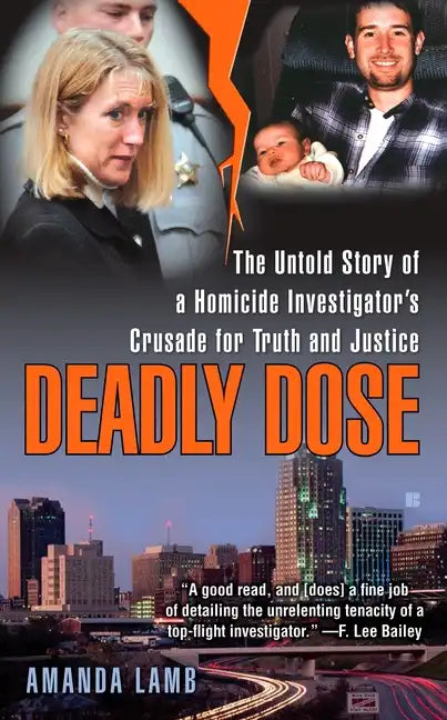 Deadly Dose: The Untold Story of a Homicide Investigator's Crusade for Truth and Justice - Paperback